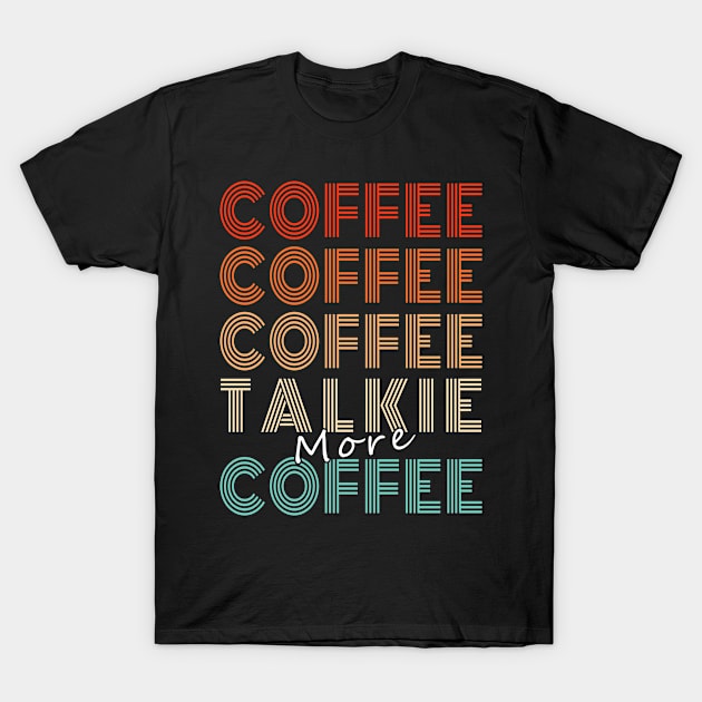 Funny Coffee Lover Coffee, Coffee, Talkie Retro Style T-Shirt by FrontalLobe